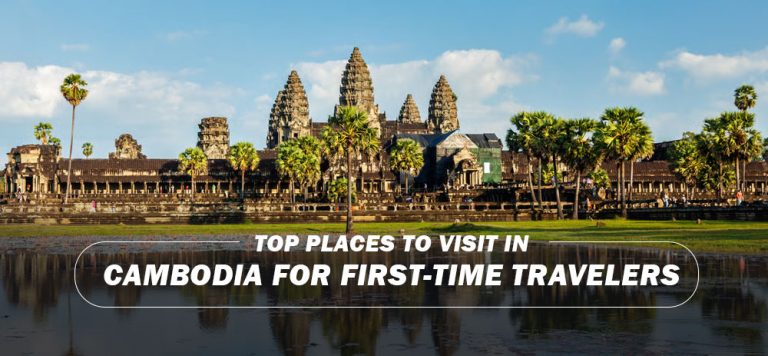 Top Places to Visit in Cambodia for First-Time Travelers