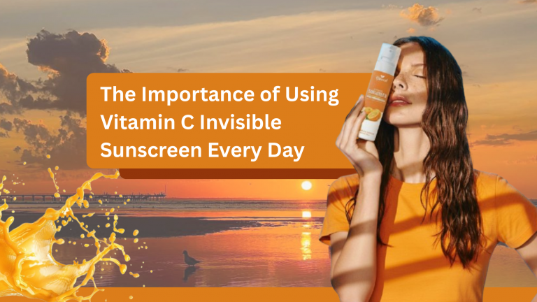 The Importance of Using Vitamin C Invisible Sunscreen Every Day