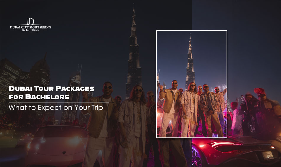 dubai tour packages for bachelors