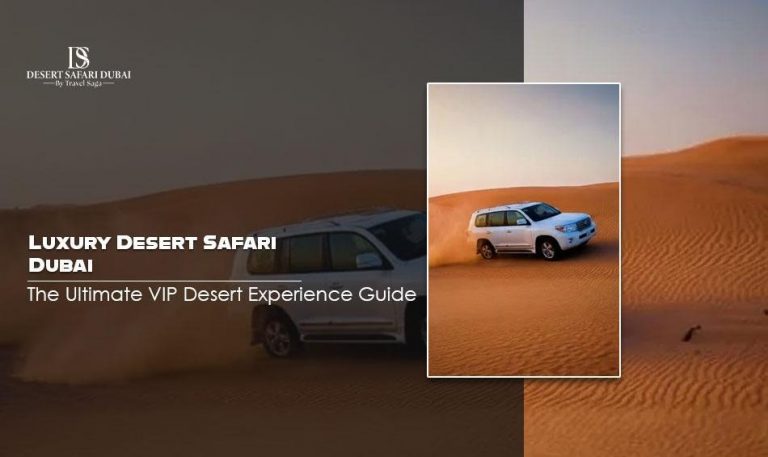 Luxury Desert Safari Dubai: The Ultimate VIP Desert Experience Guide 