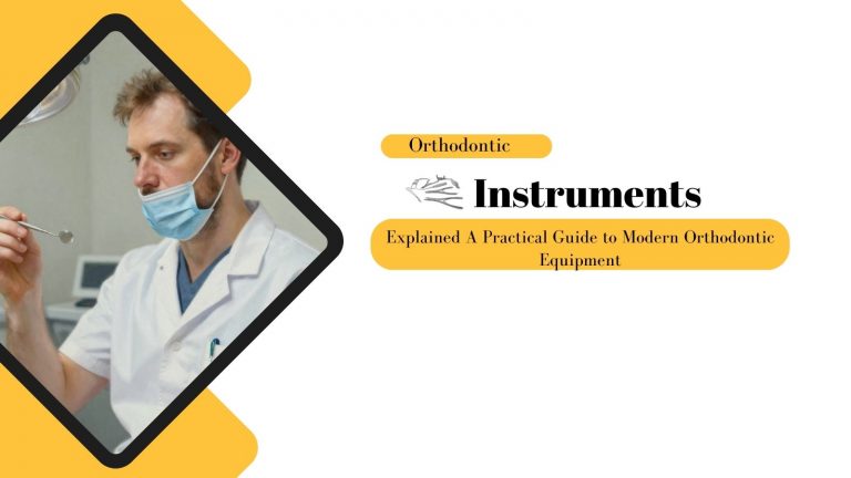 Orthodontic Instruments Explained: A Practical Guide to Modern Orthodontic Equipment
