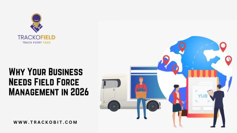 Why Your Business Needs Field Force Management in 2026: A Future-Ready Approach