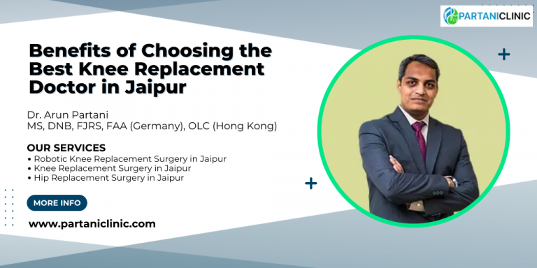 Benefits of Choosing the Best Knee Replacement Doctor in Jaipur