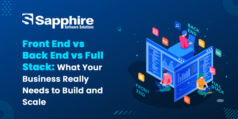 Front End vs Back End vs Full Stack: What Your Business Really Needs to Build and Grow