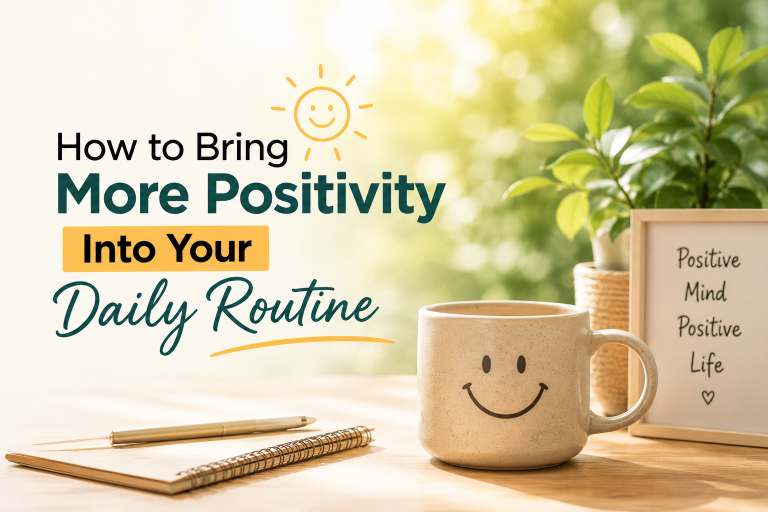How to Bring More Positivity Into Your Daily Routine