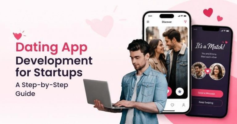 Dating App Development for Startups: A Step-by-Step Guide