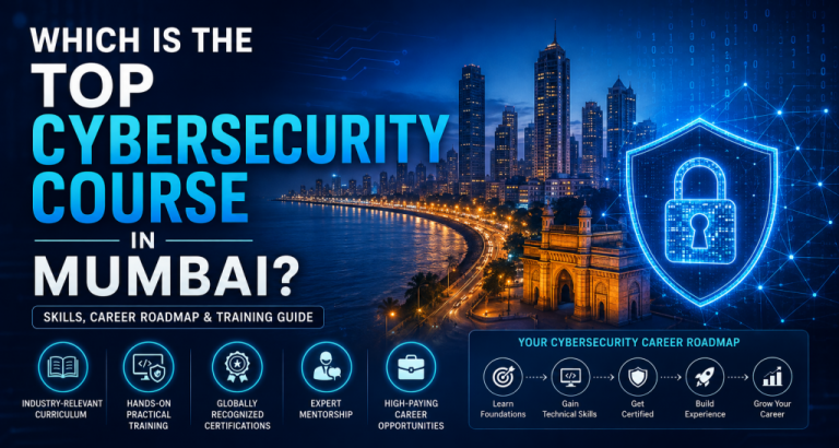 Which Is the Top Cybersecurity Course in Mumbai? Skills, Career Roadmap & Training Guide